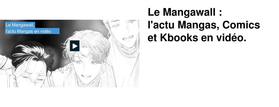 Le+Mangawall+: l'actu+Mangas,+Comics+et+Kbooks+en+vid�o.