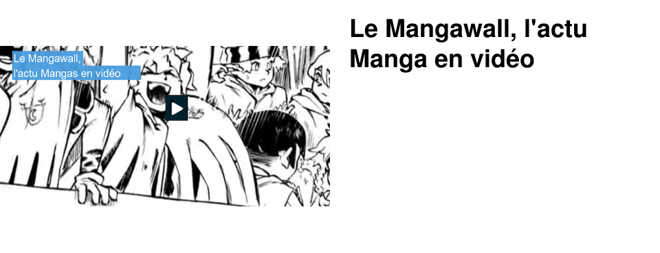 Le Mangawall, l'actu Manga en vid�o
