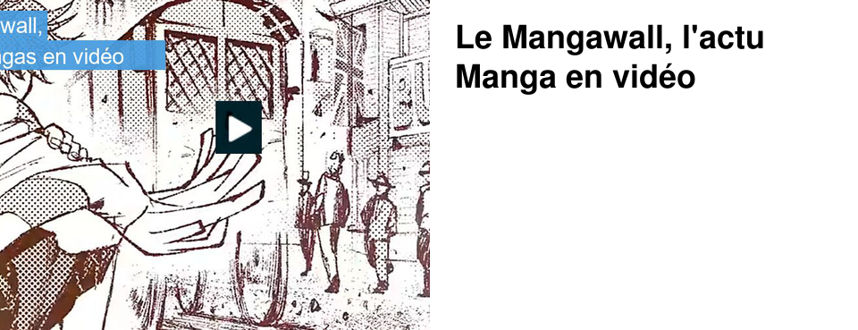 Le Mangawall, l'actu Manga en vid�o